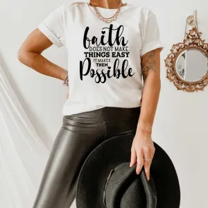 Faith Doesn't Make Things Easy, It Makes Them Possible Shirt