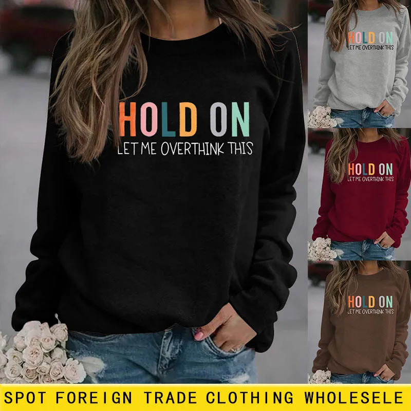 HOLD ON LET ME OVERTHINK Letters Round Neck Sweatshirt Women Long Sleeve Shirt